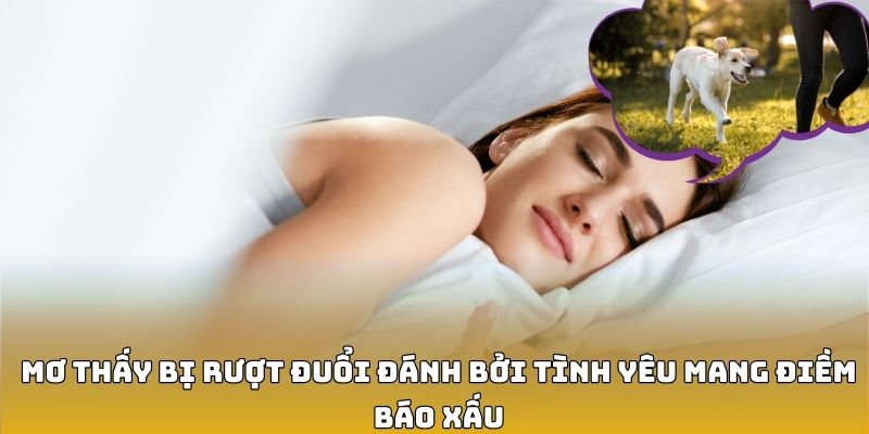 Mơ thấy bị rượt đuổi đánh bởi tình yêu mang điềm báo xấu